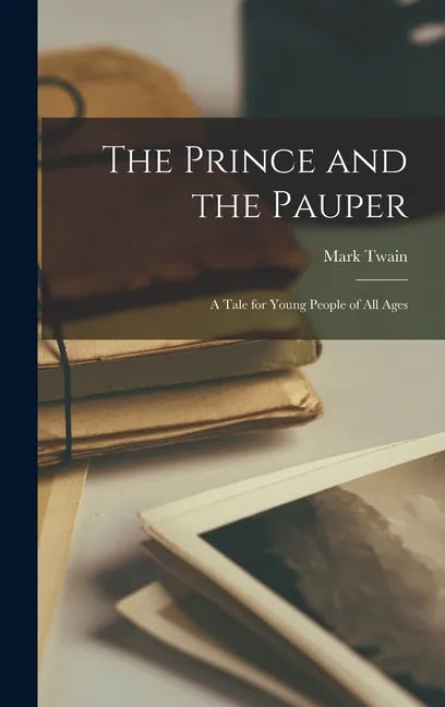 The Prince and the Pauper: A Tale for Young People of All Ages - Hardcover