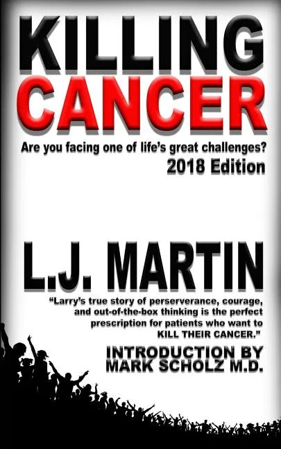 Killing Cancer: One Man's Journey Down the Cancer Trail...: 2018 Edition - Paperback