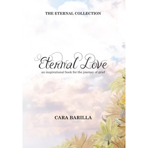 Eternal love - An inspirational book to help with the journey of grief - Hardcover