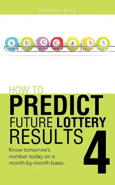 How to Predict Future Lottery Results Book 4: Know Tomorrow's Number Today on a Month-By-Month Basis. - Paperback