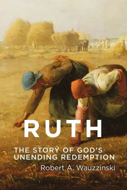 Ruth: The Story of God's Unending Redemption - Paperback