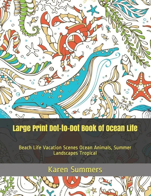 Large Print Dot-to-Dot Book of Ocean Life: Beach Life Vacation Scenes Ocean Animals, Summer Landscapes Tropical - Paperback