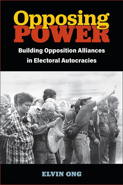 Opposing Power: Building Opposition Alliances in Electoral Autocracies - Paperback
