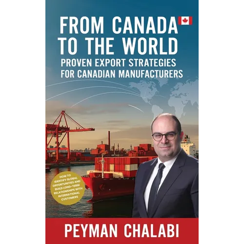 From Canada to the World: Proven Export Strategies for Canadian Manufacturers - Hardcover