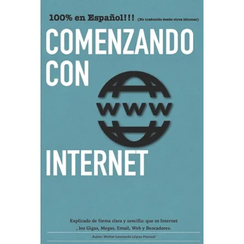 Comenzando con Internet: Un pequeño manual que explica en palabras simples que es internet y los términos más utilizados. - Paperback