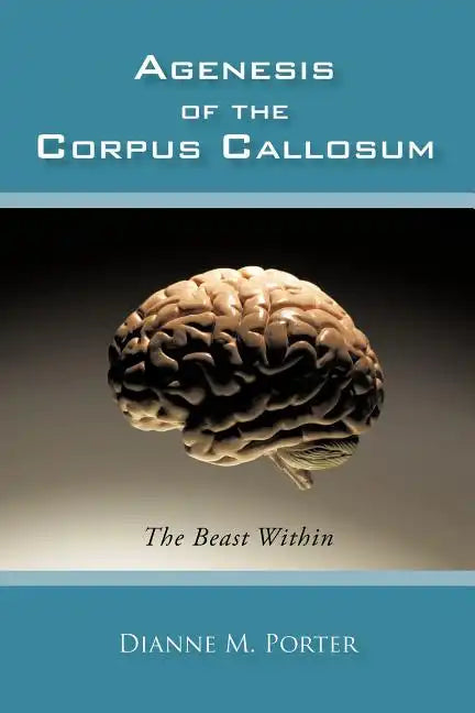 Agenesis of the Corpus Callosum: The Beast Within - Paperback