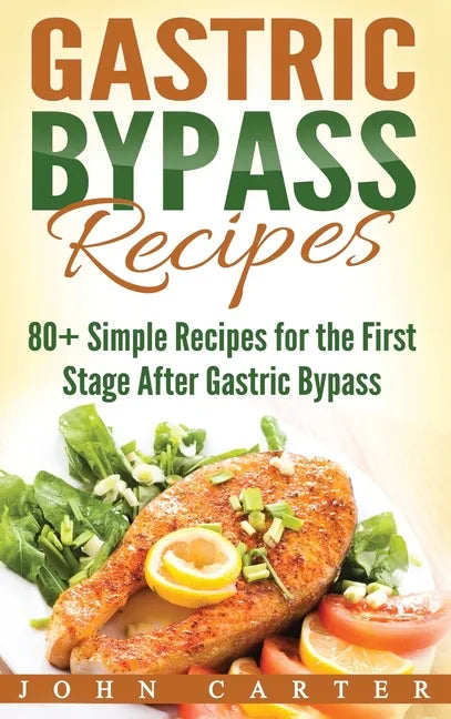 Gastric Bypass Recipes: 80+ Simple Recipes for the First Stage After Gastric Bypass Surgery - Hardcover