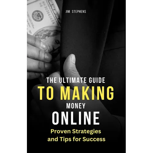 The Ultimate Guide to Making Money Online: Proven Strategies and Tips for Success (Large Print Edition) - Paperback