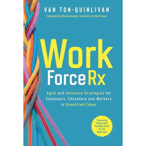 WorkforceRx: Agile and Inclusive Strategies for Employers, Educators and Workers in Unsettled Times - Hardcover