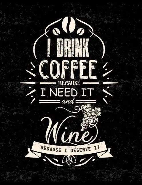 I Drink Coffee Because I Need It And Wine Because I Deserve It: Funny Quotes and Pun Themed College Ruled Composition Notebook - Paperback