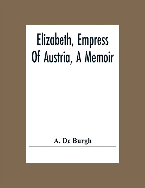 Elizabeth, Empress Of Austria, A Memoir - Paperback