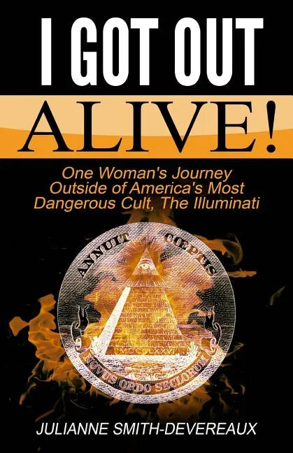 I Got Out Alive!: One Woman's Journey Outside of America's Most Dangerous Cult, The Illuminati - Paperback