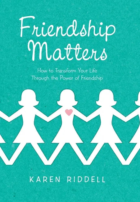 Friendship Matters: How to Transform Your Life Through the Power of Friendship - Hardcover