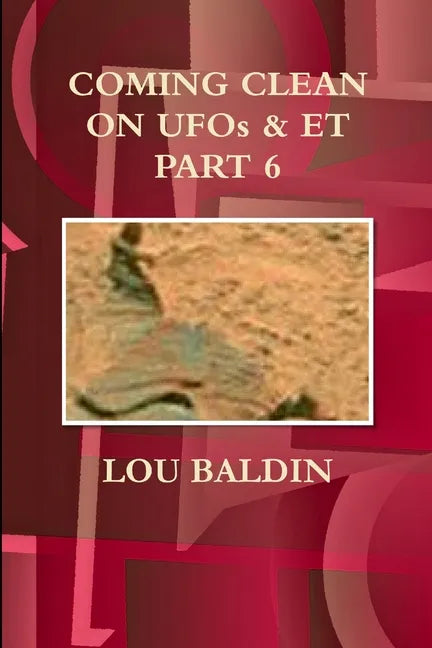 COMING CLEAN ON UFOs & ET PART 6 - Paperback