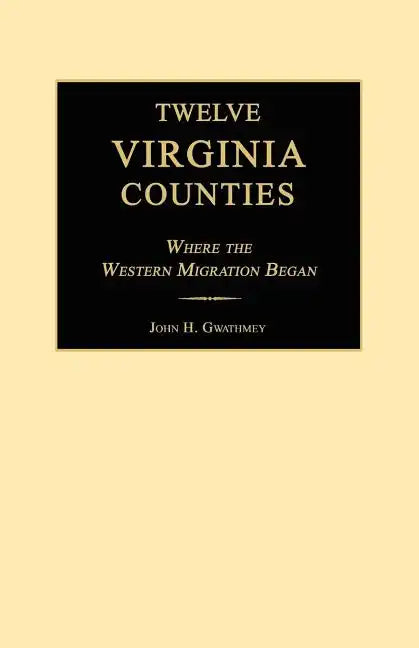 Twelve Virginia Counties: Where the Western Migration Began - Paperback