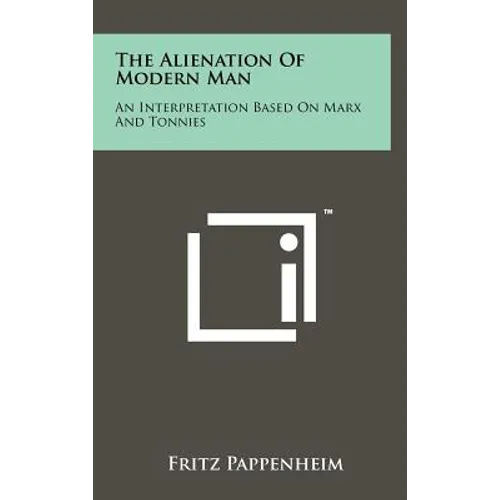 The Alienation Of Modern Man: An Interpretation Based On Marx And Tonnies - Hardcover