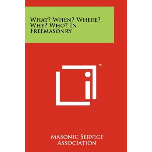 What? When? Where? Why? Who? in Freemasonry - Paperback