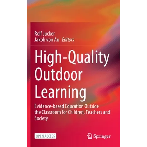 High-Quality Outdoor Learning: Evidence-Based Education Outside the Classroom for Children, Teachers and Society - Hardcover