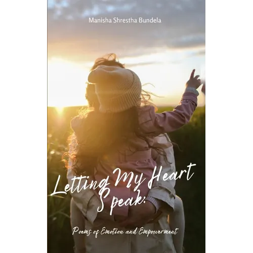 Letting My Heart Speak: Poems of Emotion and Empowerment - Paperback
