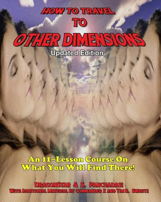 How To Travel To Other Dimensions: An 11 Lesson Course On What You Will Find There - Updated Edition - Paperback
