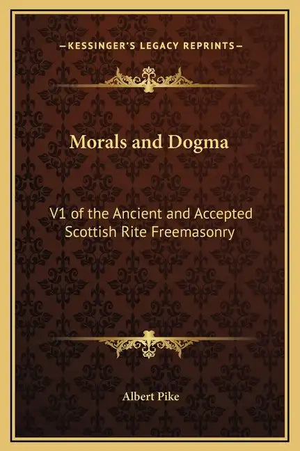 Morals and Dogma: V1 of the Ancient and Accepted Scottish Rite Freemasonry - Hardcover