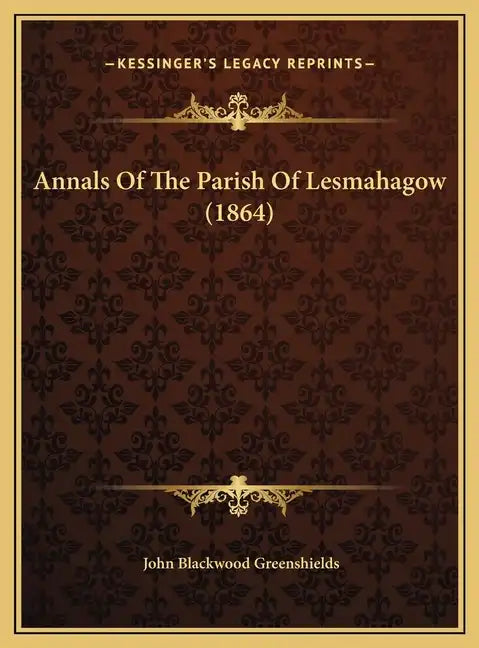 Annals Of The Parish Of Lesmahagow (1864) - Hardcover