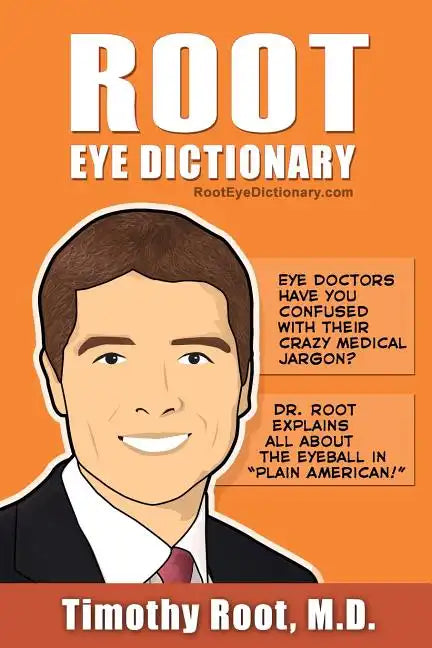 Root Eye Dictionary: A "Layman's Explanation" of the eye and common eye problems - Paperback