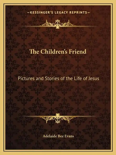 The Children's Friend: Pictures and Stories of the Life of Jesus - Paperback