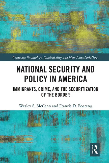 National Security and Policy in America: Immigrants, Crime, and the Securitization of the Border - Paperback