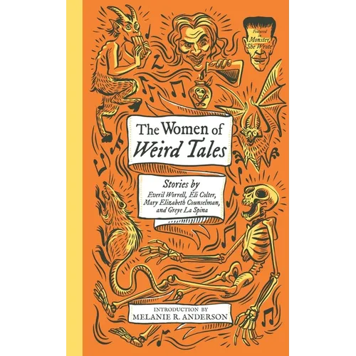 The Women of Weird Tales: Stories by Everil Worrell, Eli Colter, Mary Elizabeth Counselman and Greye La Spina (Monster, She Wrote) - Paperback