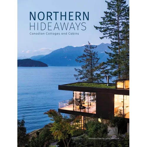 Northern Hideaways: Canadian Cottages and Cabins - Hardcover
