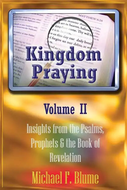 Kingdom Praying Vol. II: Insights from the Psalms, Prophets & the Book of Revelation - Paperback