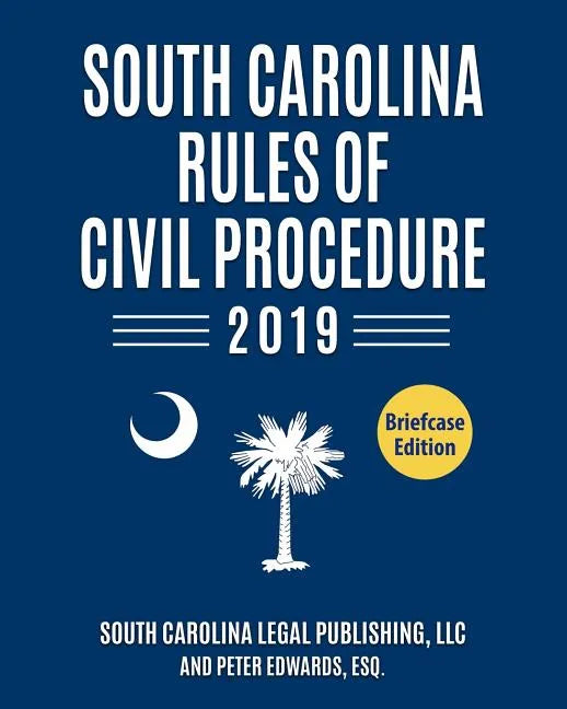 South Carolina Rules of Civil Procedure 2019: Complete Rules in Effect as of January 1, 2019 - Paperback