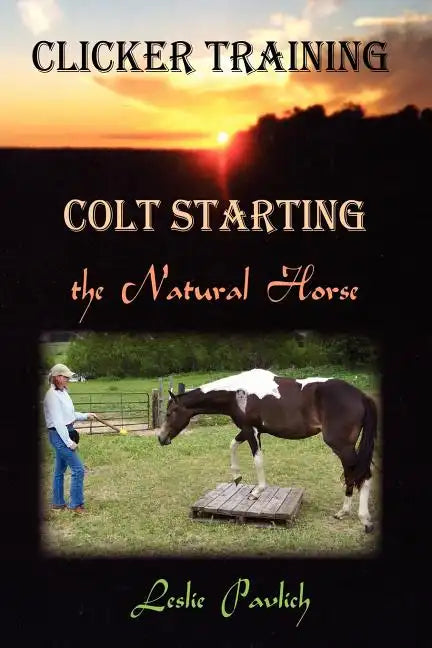 Clicker Training: Colt Starting the Natural Horse - Paperback