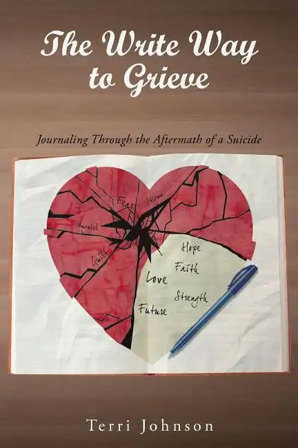 The Write Way to Grieve: Journaling Through the Aftermath of a Suicide - Paperback