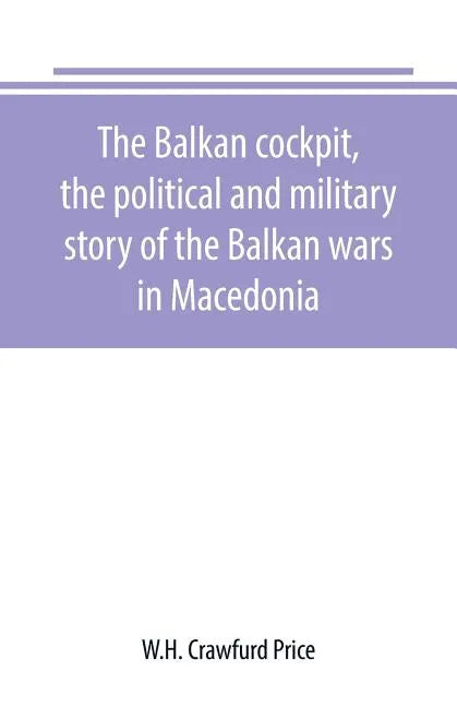 The Balkan cockpit, the political and military story of the Balkan wars in Macedonia - Paperback
