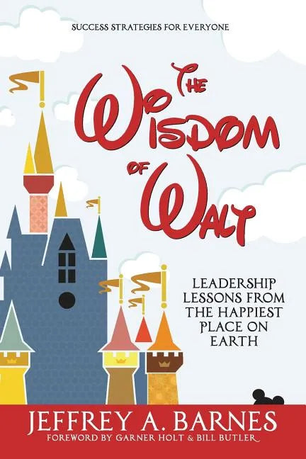 The Wisdom of Walt: Leadership Lessons from the Happiest Place on Earth - Paperback