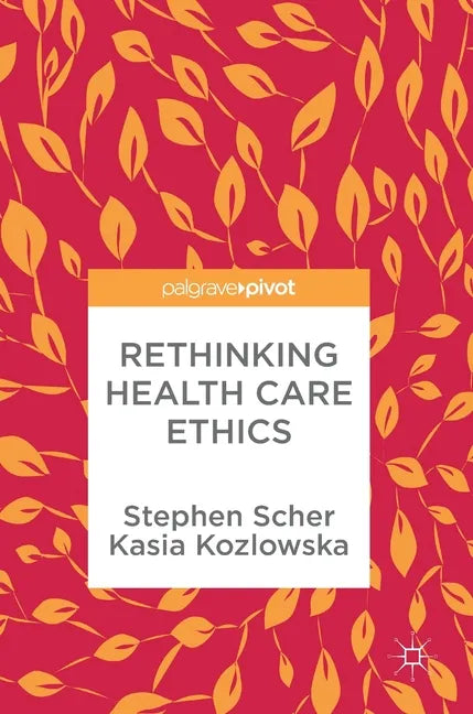 Rethinking Health Care Ethics - Hardcover