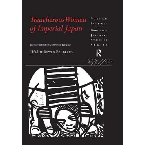 Treacherous Women of Imperial Japan: Patriarchal Fictions, Patricidal Fantasies - Paperback