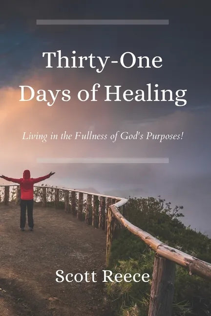 31 Days of Healing: Living in the Fullness of God's Purposes - Paperback