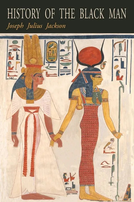 History of the Black Man: An Authentic Collection of Historical Information on The Early Civilization of the Descendents of Ham, The Son of Noah - Paperback
