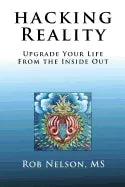 Hacking Reality: Upgrade Your Life From the Inside Out - Paperback