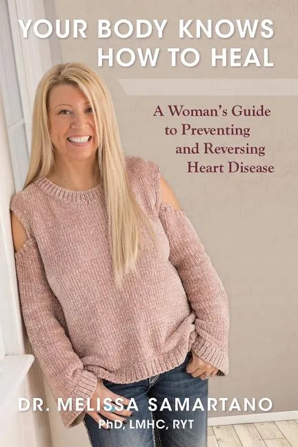 Your Body Knows How to Heal: A Woman's Guide to Preventing and Reversing Heart Disease - Paperback