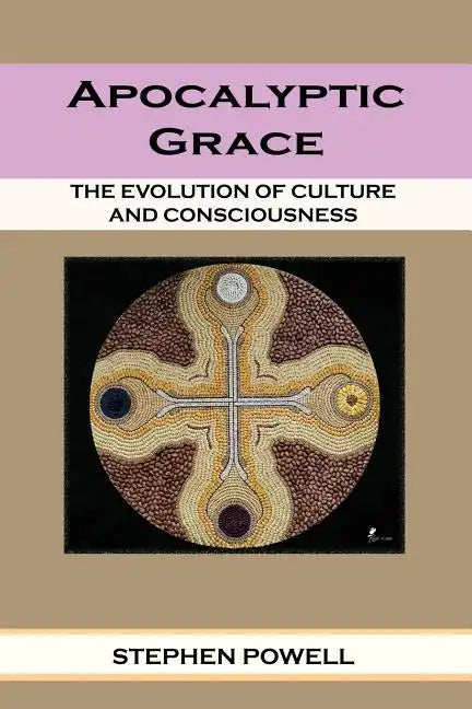 Apocalyptic Grace: The Evolution of Culture and Consciousness - Paperback