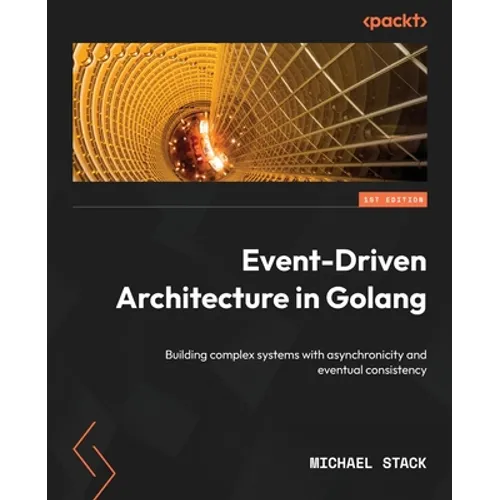 Event-Driven Architecture in Golang: Building complex systems with asynchronicity and eventual consistency - Paperback