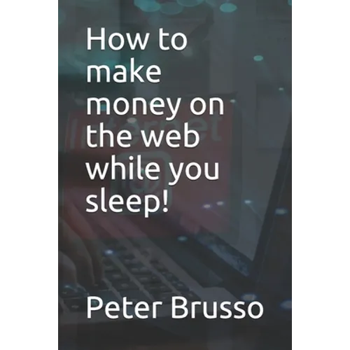 How to make money on the web while you sleep! - Paperback