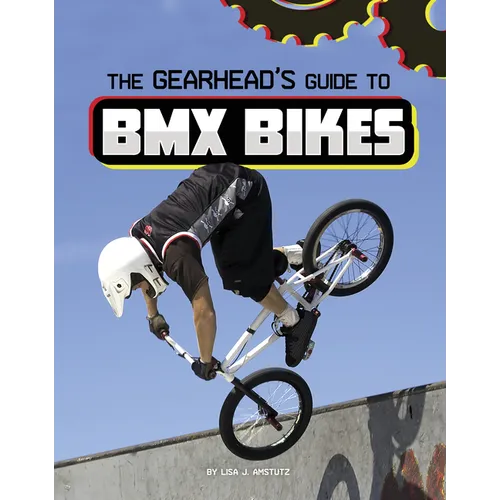 The Gearhead's Guide to BMX Bikes - Hardcover