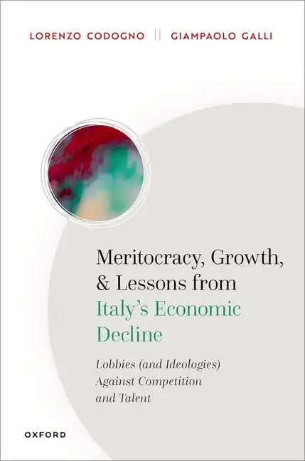 Meritocracy, Growth, and Lessons from Italy's Economic Decline: Lobbies (and Ideologies) Against Competition and Talent - Hardcover