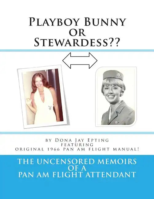 Playboy Bunny or Stewardess: The Uncensored Memoirs of a Pan Am Flight Attendant - Paperback