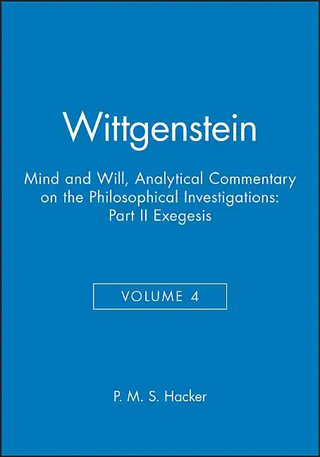 Wittgenstein, Part II: Exegesis §§428-693: Mind and Will: Volume 4 of an Analytical Commentary on the Philosophical Investigations - Paperback